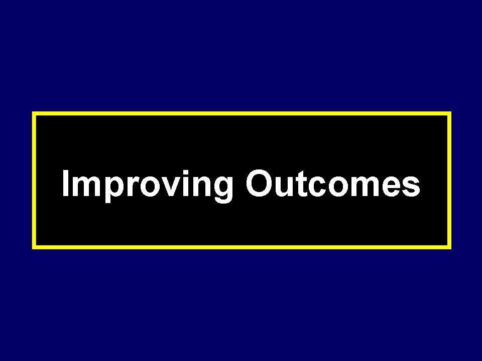 Improving Outcomes